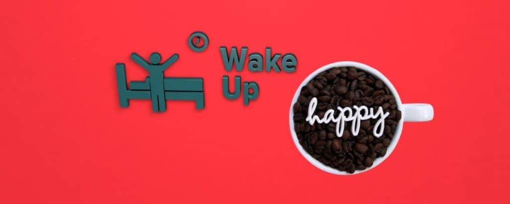 Wake up happy every day