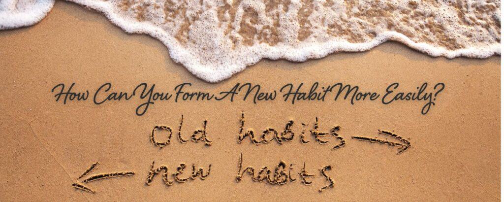 how can you form a new habit more easily
