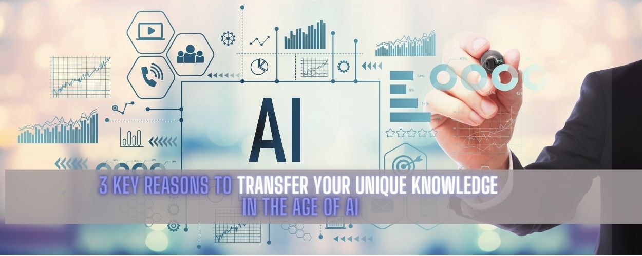 3 Key Reasons to Transfer Your Unique Knowledge