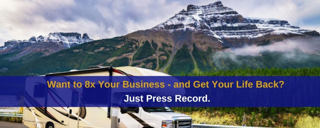 Want to 8x your biz - just press record